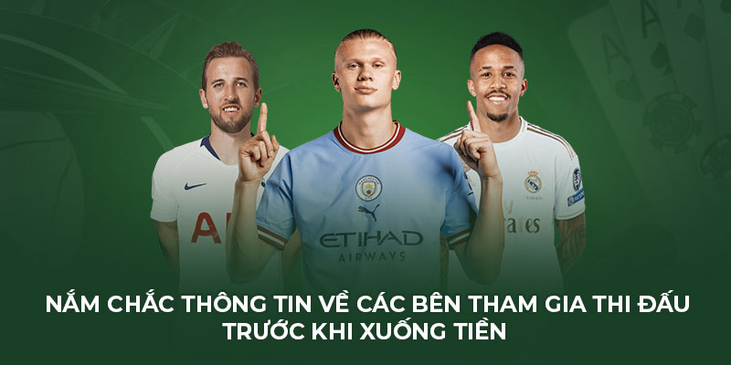 Nắm chắc thông tin về các bên tham gia thi đấu trước khi xuống tiền 