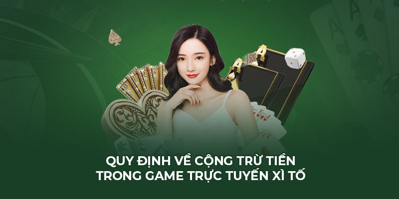 Quy định về cộng trừ tiền trong $game trực tuyến Xì Tố