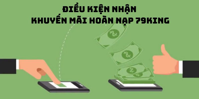 Điều kiện nhận khuyến mãi hoàn nạp 79King